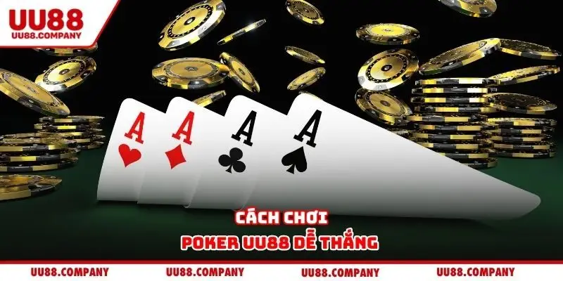 Cách chơi Poker UU88 dễ thắng