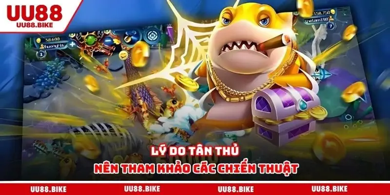 Lý do tân thủ nên tham khảo các chiến thuật