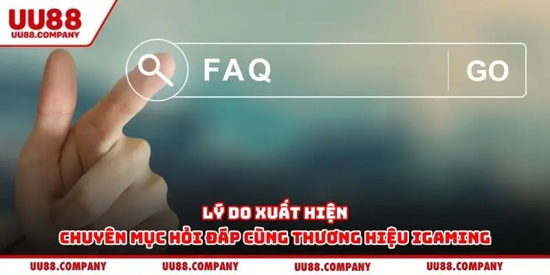 Lý do xuất hiện chuyên mục hỏi đáp cùng thương hiệu iGaming