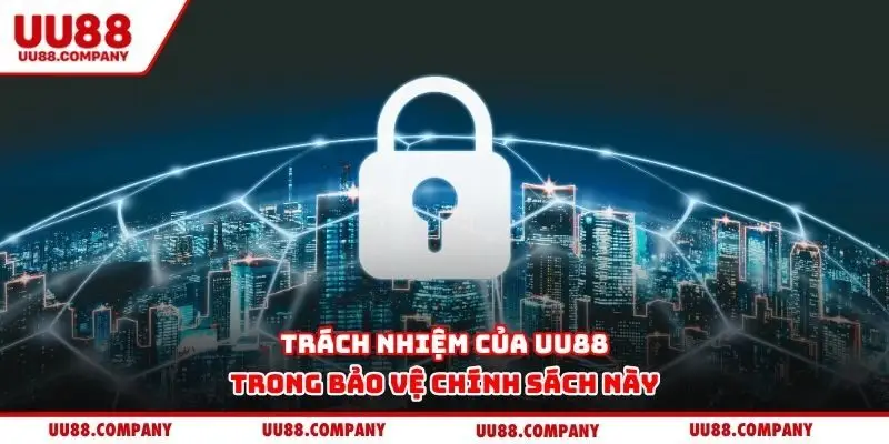 Trách nhiệm của UU88 trong bảo vệ chính sách này