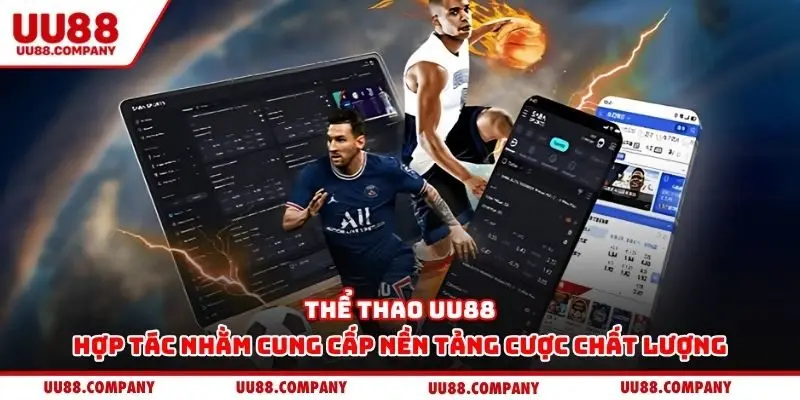 Thể thao UU88 hợp tác nhằm cung cấp nền tảng cược chất lượng